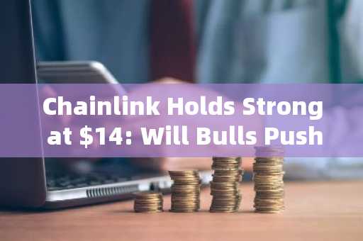 Chainlink Holds Strong at $14: Will Bulls Push LINK To $20?