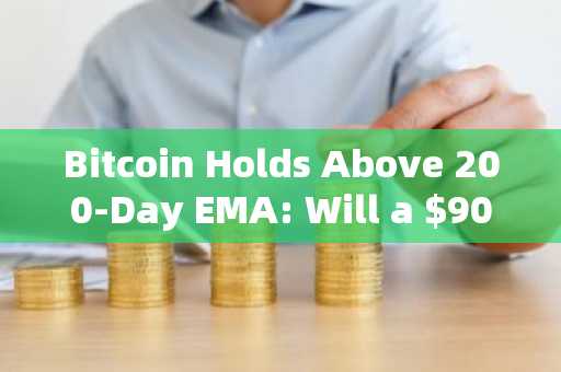 Bitcoin Holds Above 200-Day EMA: Will a $90K Rally Follow?