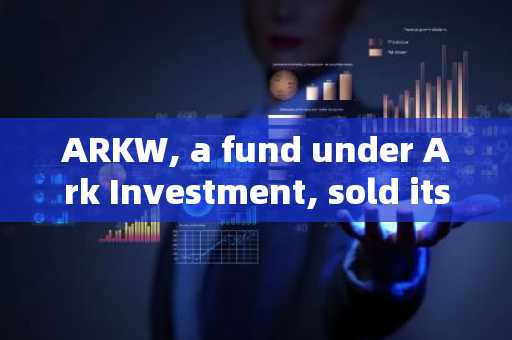 ARKW, a fund under Ark Investment, sold its Bitcoin ETF holdings for the first time and increased it