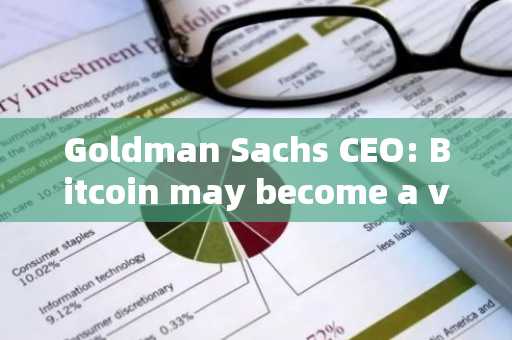 Goldman Sachs CEO: Bitcoin may become a value storage tool