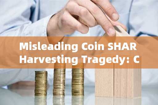 Misleading Coin SHAR Harvesting Tragedy: Coin Price plummets by 90% in an instant, KOL partners suff