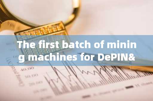 The first batch of mining machines for DePIN&AI project Network 3 will recoup their investment i
