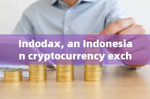 Indodax, an Indonesian cryptocurrency exchange, is suspected to have suffered a loss of $22 million
