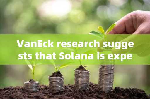 VanEck research suggests that Solana is expected to rise to $330, with network advantages being key