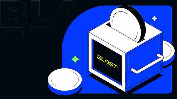 币圈Blast是什么？一文解读Blast爆火之下的原因与争议